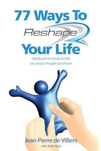 77 Ways to Reshape Your Life
