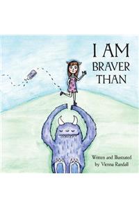 I Am Braver Than...