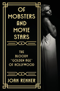 Of Mobsters and Movie Stars: The Bloody "Golden Age" of Hollywood