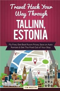 Travel Hack Your Way Through Tallinn, Estonia: Fly Free, Get Best Room Prices, Save on Auto Rentals & Get the Most Out of Your Stay