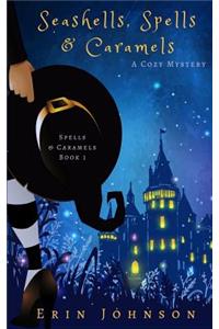 Seashells, Spells & Caramels: A Cozy Witch Mystery