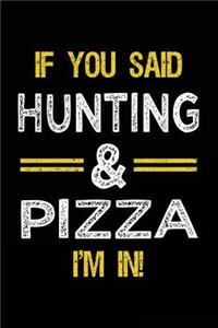 If You Said Hunting & Pizza I'm In