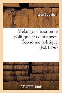 Mélanges d'Économie Politique Et de Finances. Économie Politique