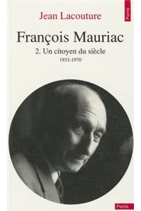 Franois Mauriac. Un Citoyen Du Si'cle (1933-1970) T2