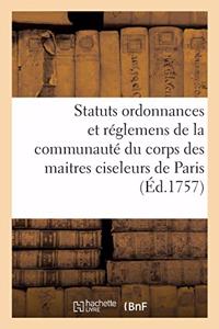 Statuts Ordonnances Et Réglemens de la Communauté Du Corps Des Maitres Et Marchands Ciseleurs