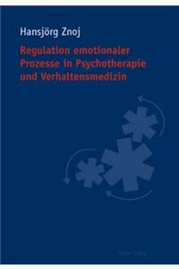 Regulation emotionaler Prozesse in Psychotherapie und Verhaltensmedizin