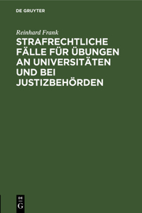 Strafrechtliche Fälle Für Übungen an Universitäten Und Bei Justizbehörden