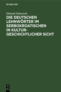 deutschen Lehnwörter im Serbokroatischen in kulturgeschichtlicher Sicht