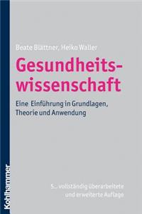 Gesundheitswissenschaft: Eine Einfuhrung in Grundlagen, Theorie Und Anwendung