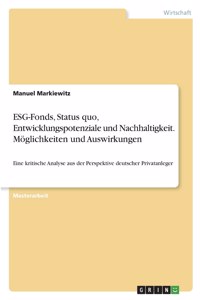 ESG-Fonds, Status quo, Entwicklungspotenziale und Nachhaltigkeit. Möglichkeiten und Auswirkungen