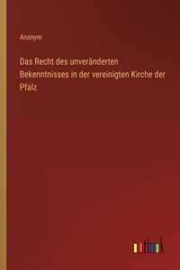 Das Recht des unveränderten Bekenntnisses in der vereinigten Kirche der Pfalz