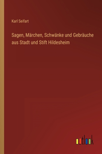 Sagen, Märchen, Schwänke und Gebräuche aus Stadt und Stift Hildesheim