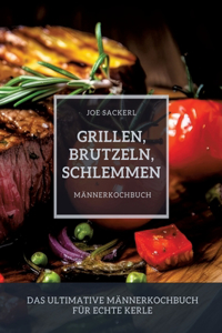 Grillen, Brutzeln, Schlemmen