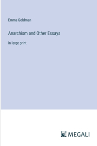 Anarchism and Other Essays: in large print