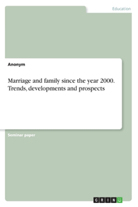 Marriage and family since the year 2000. Trends, developments and prospects