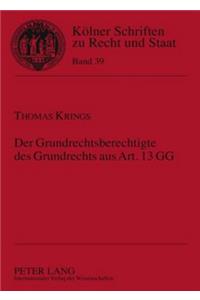 Der Grundrechtsberechtigte Des Grundrechts Aus Art. 13 Gg