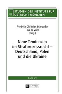 Neue Tendenzen im Strafprozessrecht - Deutschland, Polen und die Ukraine