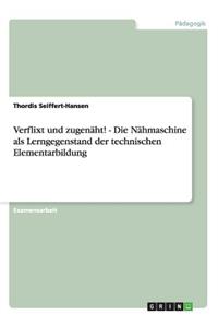 Verflixt und zugenäht! - Die Nähmaschine als Lerngegenstand der technischen Elementarbildung
