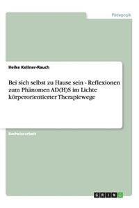 Bei sich selbst zu Hause sein - Reflexionen zum Phänomen AD(H)S im Lichte körperorientierter Therapiewege
