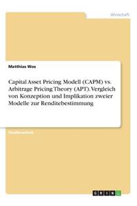 Capital Asset Pricing Modell (CAPM) vs. Arbitrage Pricing Theory (APT). Vergleich von Konzeption und Implikation zweier Modelle zur Renditebestimmung