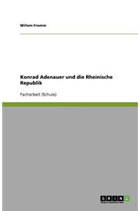 Konrad Adenauer und die Rheinische Republik