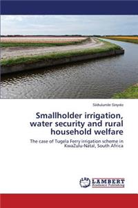 Smallholder Irrigation, Water Security and Rural Household Welfare