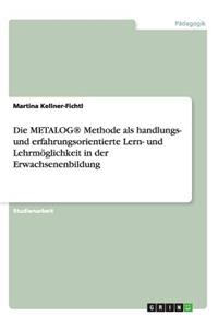Die METALOG(R) Methode als handlungs- und erfahrungsorientierte Lern- und Lehrmöglichkeit in der Erwachsenenbildung