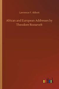 African and European Addresses by Theodore Roosevelt