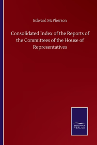Consolidated Index of the Reports of the Committees of the House of Representatives