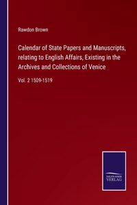 Calendar of State Papers and Manuscripts, relating to English Affairs, Existing in the Archives and Collections of Venice