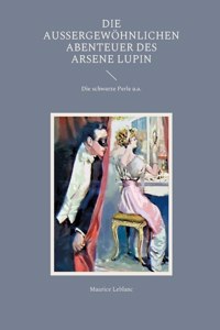 Die außergewöhnlichen Abenteuer des Arsene Lupin