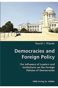 Democracies and Foreign Policy- The Influence of Leaders and institutions on the Foreign Policies of Democracies