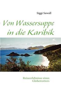 Von Wassersuppe in die Karibik
