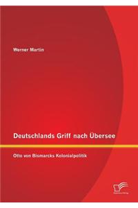 Deutschlands Griff nach Übersee