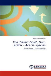 The 'Desert Gold', Gum arabic - Acacia species