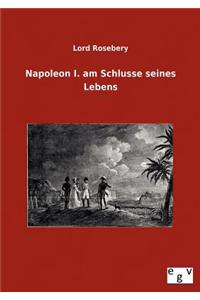 Napoleon I. am Schlusse seines Lebens