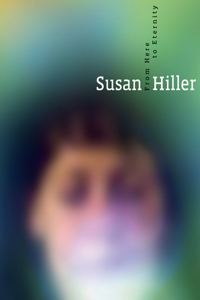 Susan Hiller: From Here to Eternity