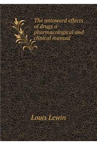 The Untoward Effects of Drugs a Pharmacological and Clinical Manual