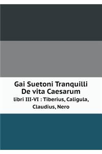 Gai Suetoni Tranquilli de Vita Caesarum Libri III-VI