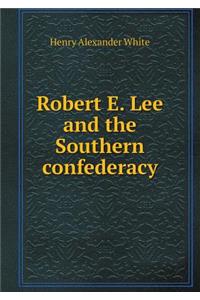 Robert E. Lee and the Southern Confederacy