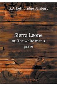 Sierra Leone Or, the White Man's Grave