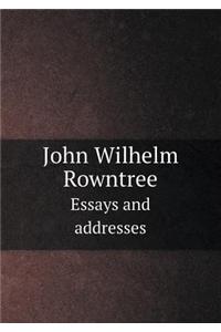 John Wilhelm Rowntree Essays and Addresses