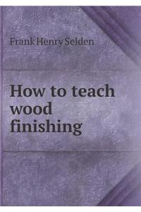 How to Teach Wood Finishing
