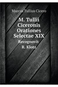 M. Tullii Ciceronis Orationes Selectae XIX Recognovit R. Klotz