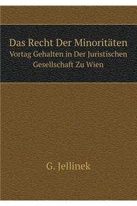 Das Recht Der Minoritäten Vortag Gehalten in Der Juristischen Gesellschaft Zu Wien