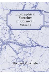 Biographical Sketches in Cornwall Volume 1