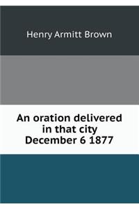 An oration delivered in that city December 6 1877