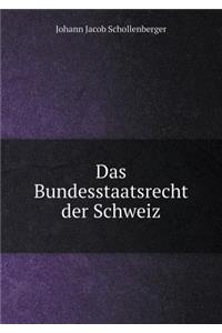 Das Bundesstaatsrecht der Schweiz