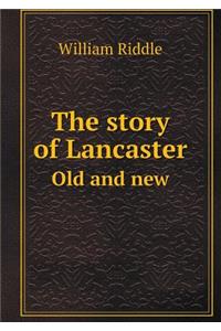 The story of Lancaster Old and new