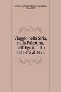 Viaggio nella Siria, nella Palestina, nell' Egitto fatto dal 1475 al 1478